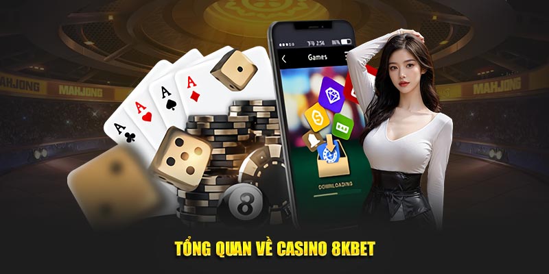 Tổng quan về Casino 8KBET