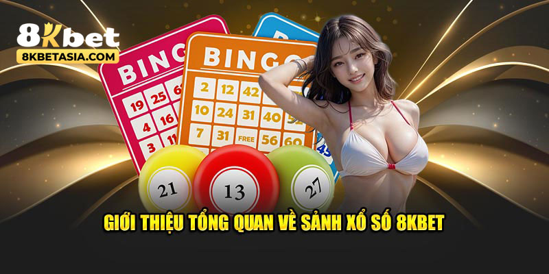 Giới thiệu tổng quan về sảnh xổ số 8KBET