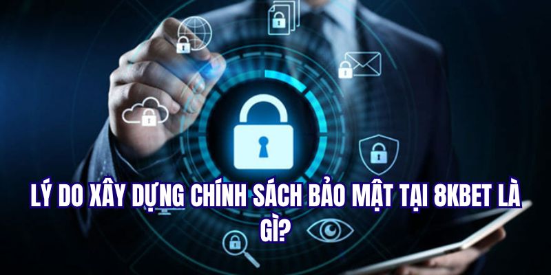 Tại sao nhà cái 8KBET đã tạo lập chính sách bảo mật người chơi?