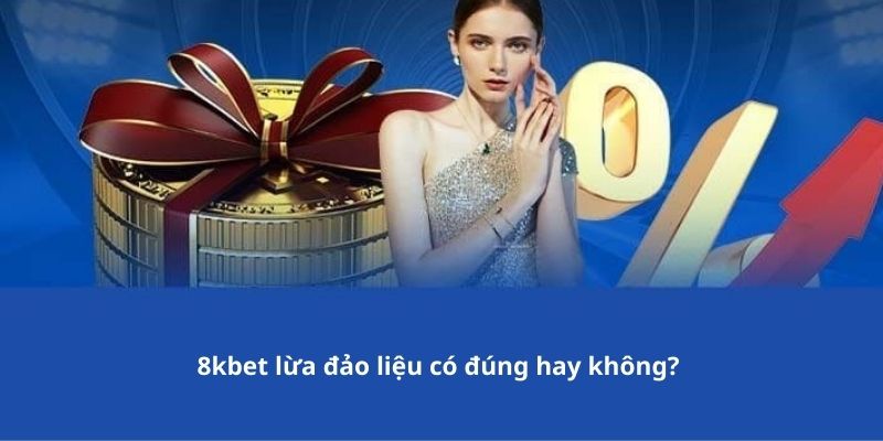 8kbet lừa đảo liệu có đúng hay không? 